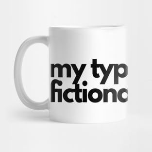 my type of guy is fictional - funny fangirl quote Mug